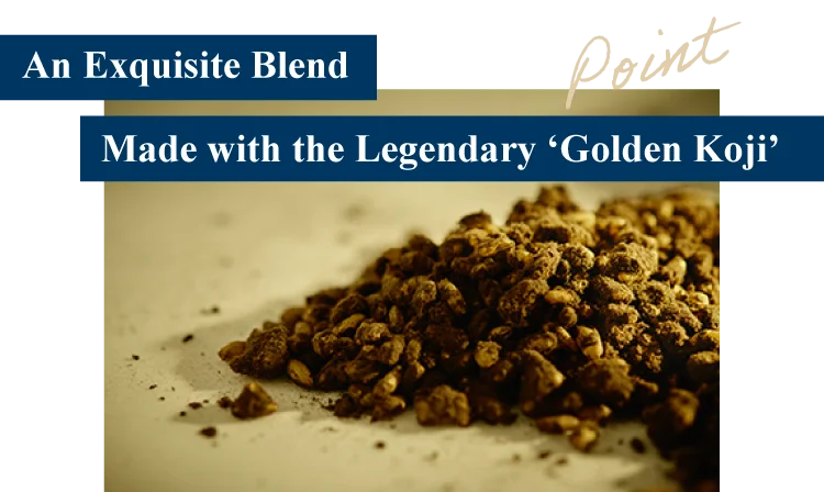An Exquisite Blend Made with the Legendary ‘Golden Koji’